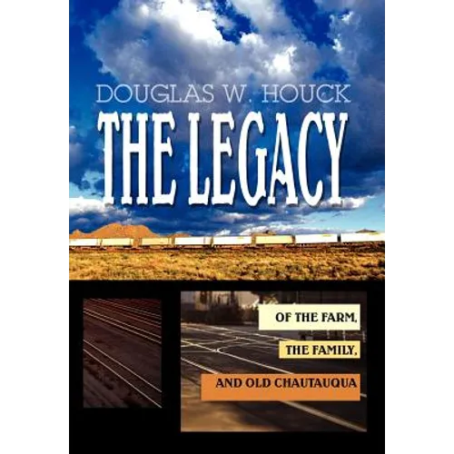 The Legacy: Of The Farm, the Family, and Old Chautauqua - Hardcover