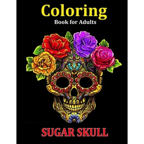 Coloring Book for Adults Sugar Skull: Over 50 Skull Designs Inspired by the Day of the Dead Great Día de Los Muertos Coloring Books for Adults (MIDNIG - Paperback