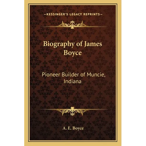 Biography of James Boyce: Pioneer Builder of Muncie, Indiana - Paperback