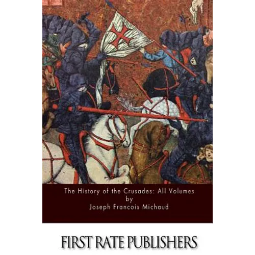 The History of the Crusades: All Volumes - Paperback