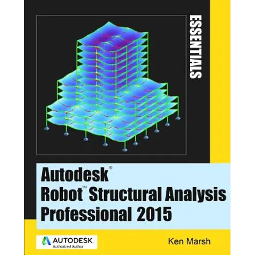 Autodesk Robot Structural Analysis Professional 2015: Essentials - Paperback