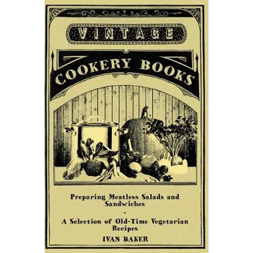 Preparing Meatless Salads and Sandwiches - A Selection of Old-Time Vegetarian Recipes - Paperback