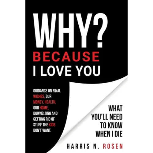 WHY? Because I Love You: What You'll Need to Know When I Die - Paperback