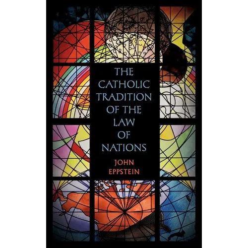 The Catholic Tradition of the Law of Nations - Hardcover