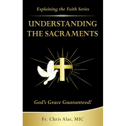 Understanding the Sacraments:: God's Grace Guaranteed! - Paperback