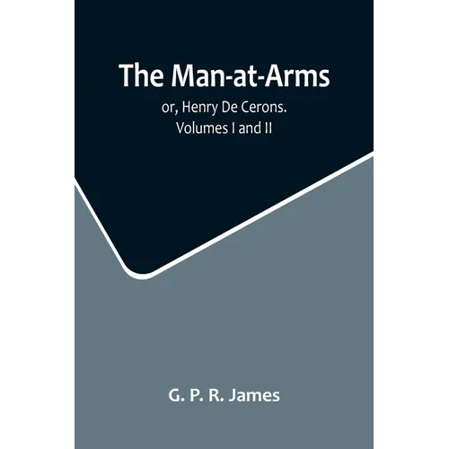 The Man-at-Arms; or, Henry De Cerons. Volumes I and II - Paperback