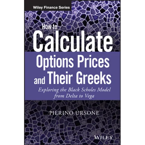 How to Calculate Options Prices and Their Greeks: Exploring the Black Scholes Model from Delta to Vega - Hardcover