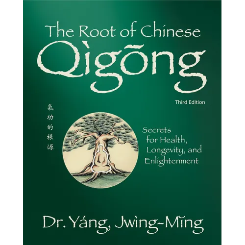 The Root of Chinese Qigong 3rd. Ed.: Secrets for Health, Longevity, and Enlightenment - Hardcover
