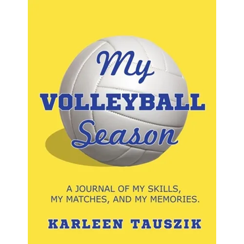 My Volleyball Season: A journal of my skills, my matches, and my memories. - Paperback