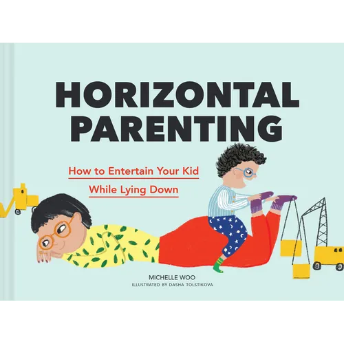 Horizontal Parenting: How to Entertain Your Kid While Lying Down - Hardcover