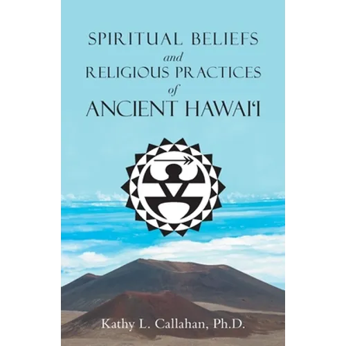 Spiritual Beliefs and Religious Practices of Ancient Hawai'i - Paperback