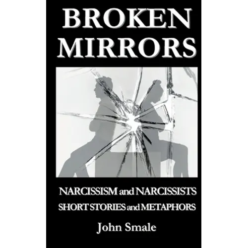 Broken Mirrors: Narcissism and Narcissists, Short Stories and Metaphors - Paperback