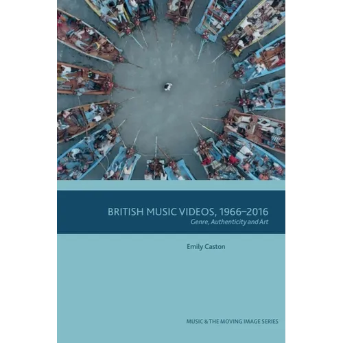 British Music Videos 1966 - 2016: Genre, Authenticity and Art - Paperback