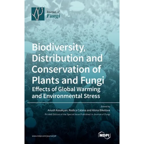 Biodiversity, Distribution and Conservation of Plants and Fungi: Effects of Global Warming and Environmental Stress - Hardcover