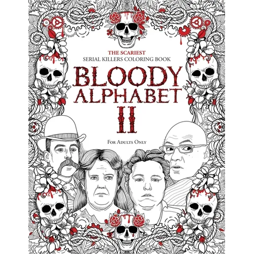 Bloody Alphabet 2: The Scariest Serial Killers Coloring Book. A True Crime Adult Gift - Full of Notorious Serial Killers. For Adults Only - Paperback
