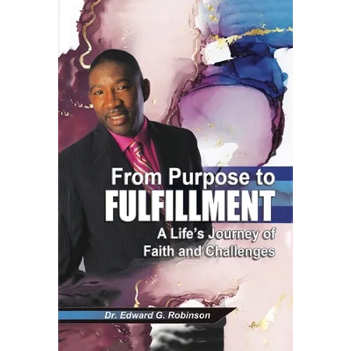 From Purpose to Fulfillment: A Life's Journey of Faith and Changes - Paperback