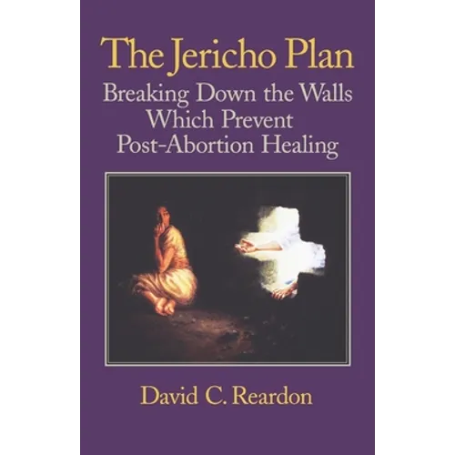 The Jericho Plan: Breaking Down the Walls Which Prevent Post-Abortion Healing - Paperback