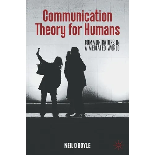 Communication Theory for Humans: Communicators in a Mediated World - Paperback