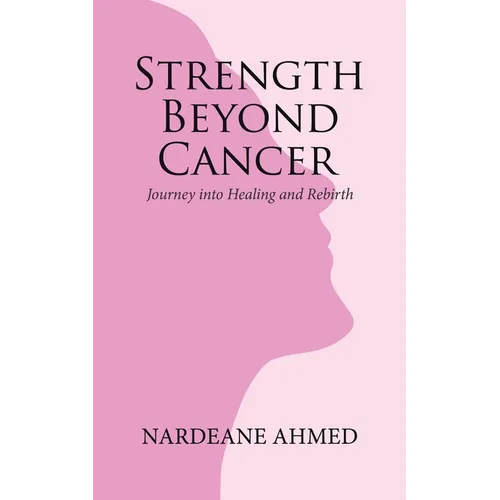 Strength Beyond Cancer: Journey into Healing and Rebirth - Paperback