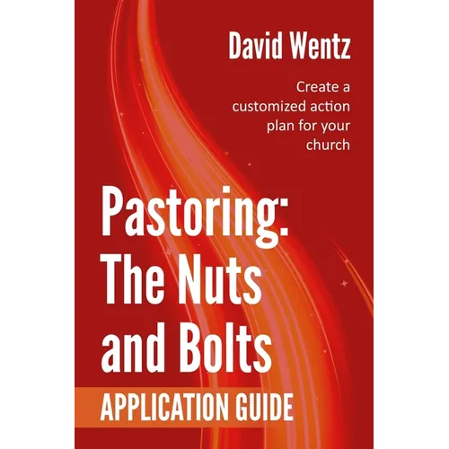 Pastoring: The Nuts and Bolts - Application Guide: Create a customized action plan for your church - Paperback