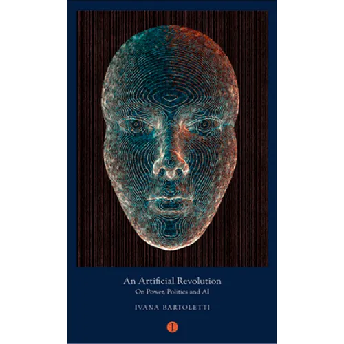 An Artificial Revolution: On Power, Politics and AI - Paperback