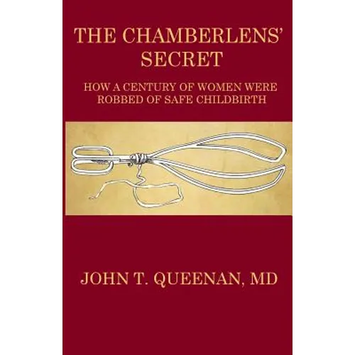 The Chamberlens' Secret: How a Century of Women were Robbed of Safe Childbirth - Paperback