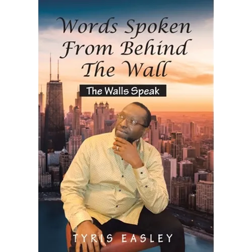 Words Spoken from Behind the Wall: The Walls Speak - Hardcover