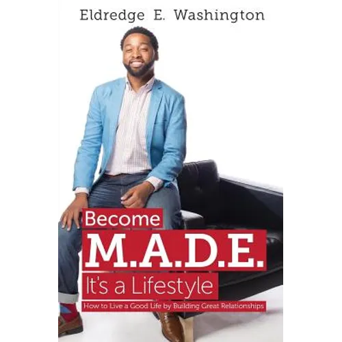 Become M.A.D.E. It's a Lifestyle: How to live a good life by building great relationships - Paperback