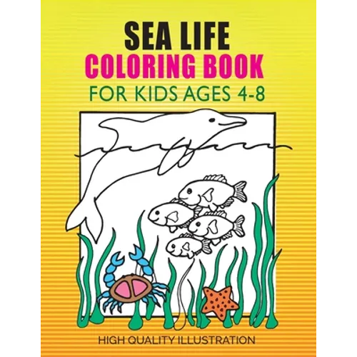 Sea Life Coloring Book: For Kids Ages 4-8, Amazing Ocean Animals, Unlimited fun for Boys, Girls - Paperback