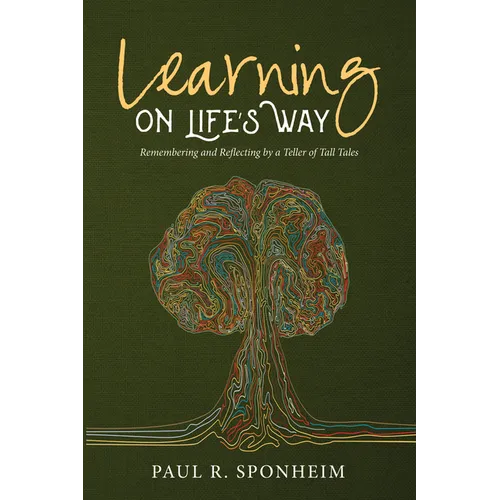 Learning on Life's Way: Remembering and Reflecting by a Teller of Tall Tales - Hardcover