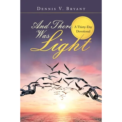 And There Was Light: A Thirty-Day Devotional - Paperback