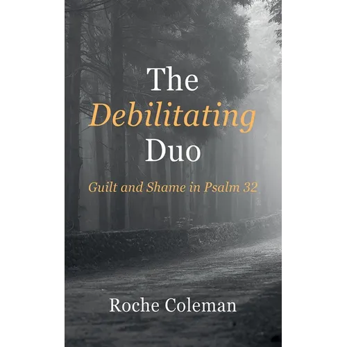 The Debilitating Duo: Guilt and Shame in Psalm 32 - Paperback