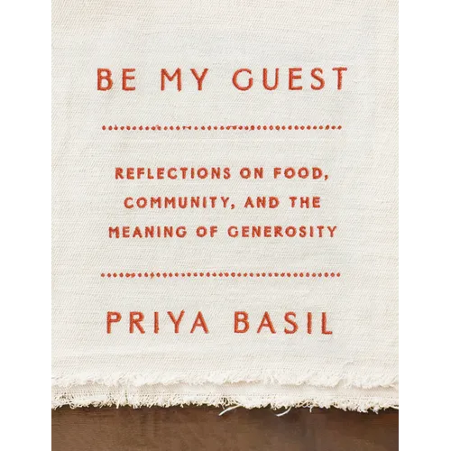 Be My Guest: Reflections on Food, Community, and the Meaning of Generosity - Hardcover