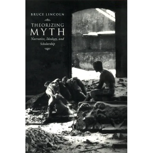 Theorizing Myth: Narrative, Ideology, and Scholarship - Paperback