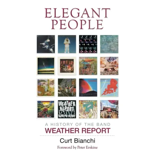 Elegant People: A History of the Band Weather Report - Hardcover