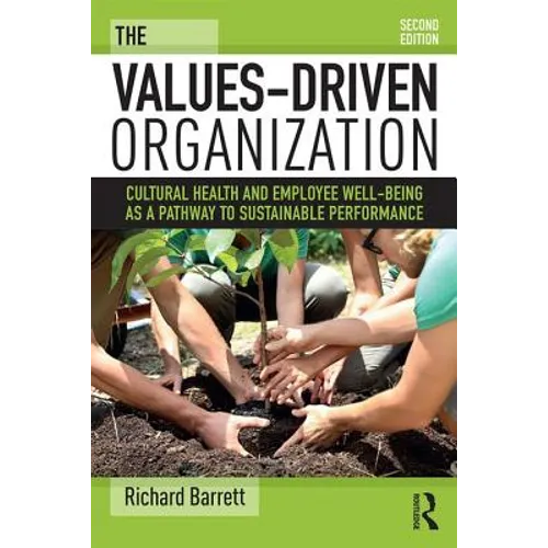 The Values-Driven Organization: Cultural Health and Employee Well-Being as a Pathway to Sustainable Performance - Paperback