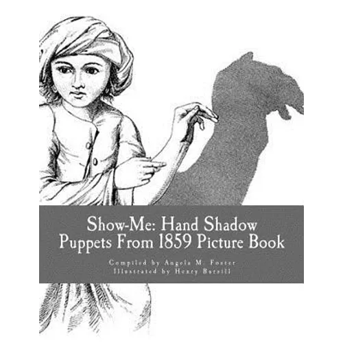 Show-Me: Hand Shadow Puppets From 1859 (Picture Book) - Paperback