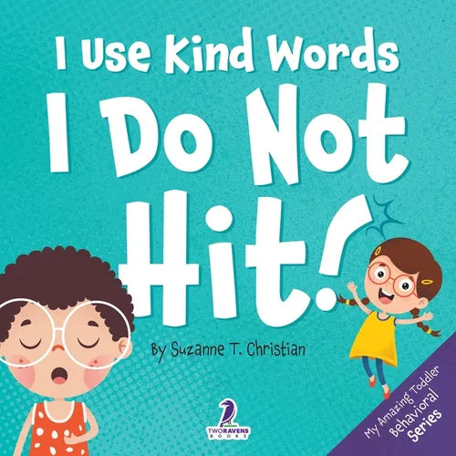 I Use Kind Words. I Do Not Hit!: An Affirmation-Themed Toddler Book About Not Hitting (Ages 2-4) - Paperback