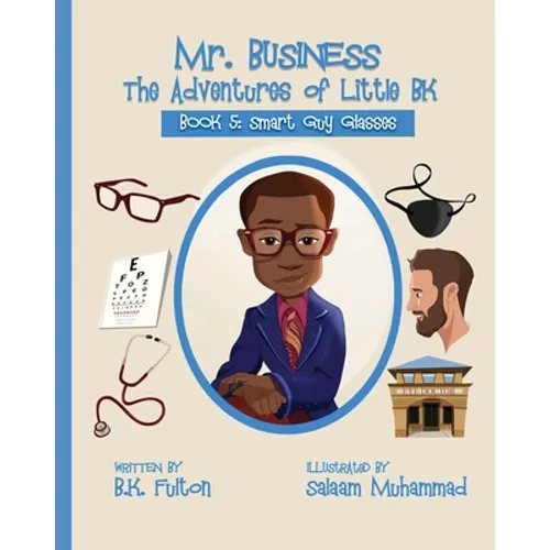 Mr. Business: The Adventures of Little BK: Book 5: Smart Guy Glasses: Smart Guy Glasses - Paperback