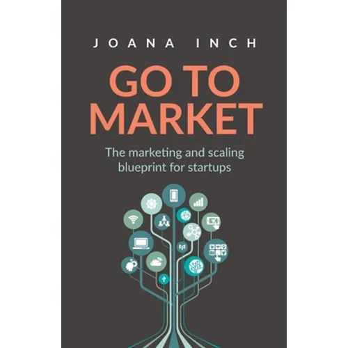 Go to Market: The marketing and scaling blueprint for startups - Paperback