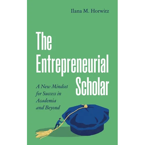 The Entrepreneurial Scholar: A New Mindset for Success in Academia and Beyond - Paperback