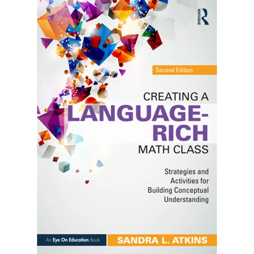 Creating a Language-Rich Math Class: Strategies and Activities for Building Conceptual Understanding - Paperback