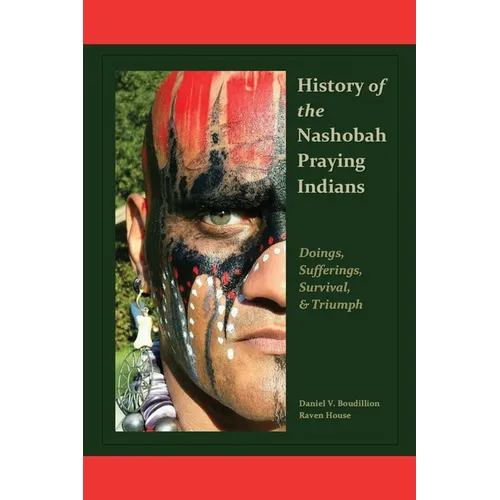 History of the Nashobah Praying Indians: Doings, Sufferings, Survival, and Triumph - Paperback