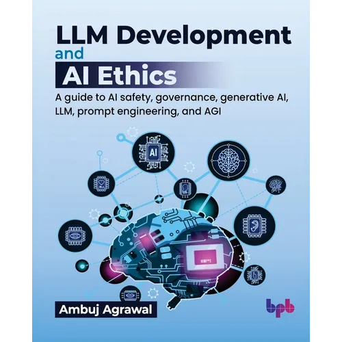 LLM Development and AI Ethics: A guide to AI safety, governance, generative AI, LLM, prompt engineering, and AGI (English Edition) - Paperback
