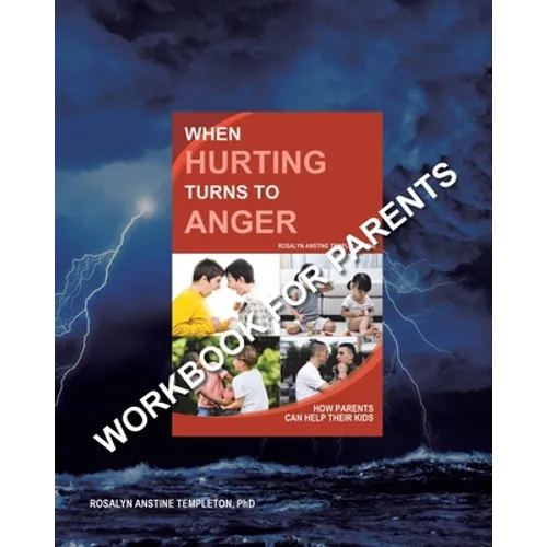 When Hurting Turns to Anger: How Parents Can Help Their Kids - Workbook for Parents - Paperback
