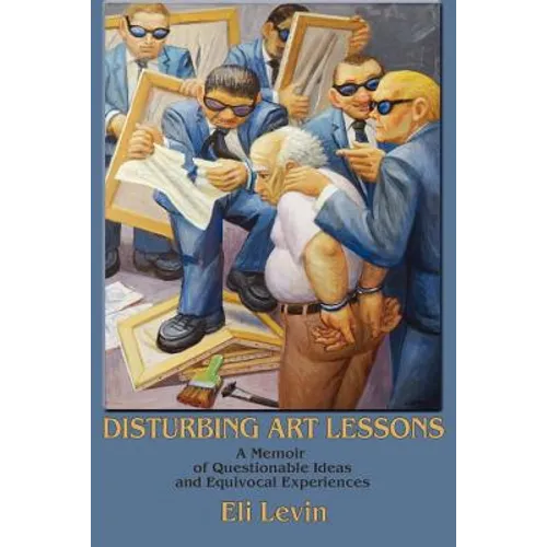 Disturbing Art Lessons: A Memoir of Questionable Ideas and Equivocal Experiences - Paperback