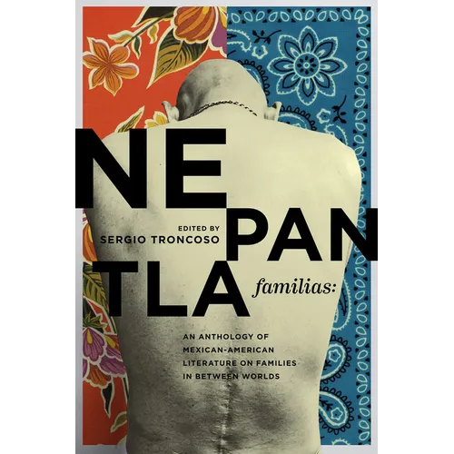 Nepantla Familias: An Anthology of Mexican American Literature on Families in Between Worlds - Paperback