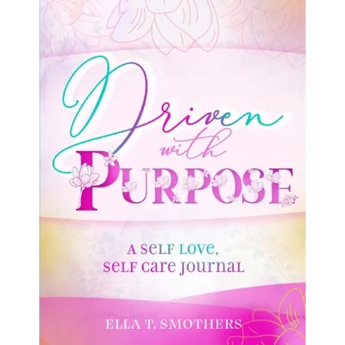 Driven With Purpose: A Self Care, Self Love Journal - Paperback