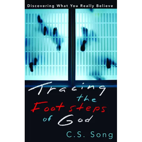 Tracing the Footsteps of God: Discovering What You Really Believe - Paperback