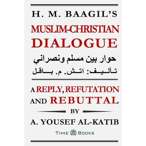 H. M. Baagil's Muslim-Christian Dialogue: A Reply, Refutation and Rebuttal - Paperback